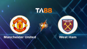 Soi kèo bóng đá Manchester United vs West Ham